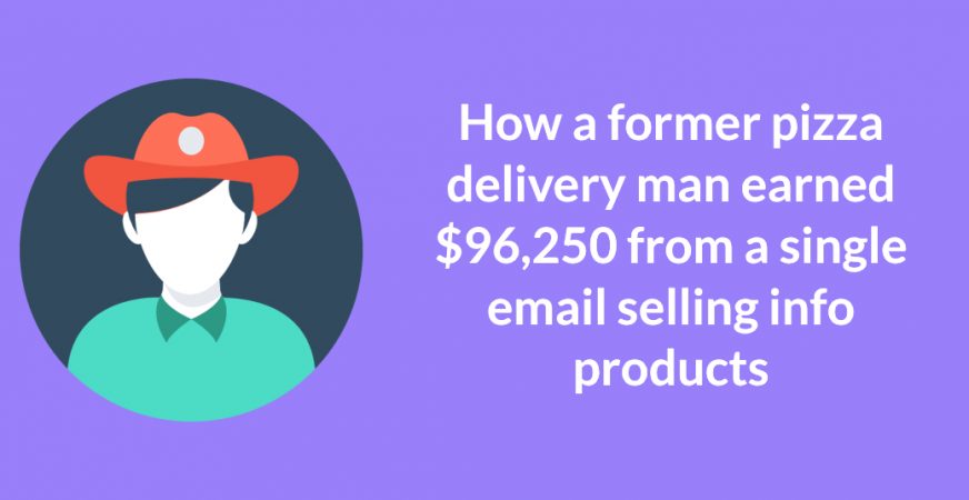 How a former pizza delivery man earned $96,250 from a single email selling info products/online courses