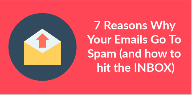 7 Reasons Your Emails Go To Spam (and how to hit the INBOX)